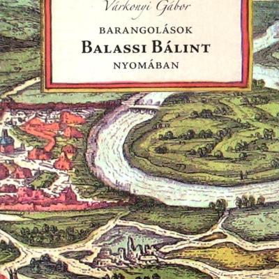 Barangolások Balassi Bálint nyomában